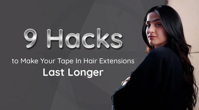9 Hacks to Make Your Tape In Hair Extensions Last Longer