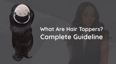 What Are Hair Toppers? Complete Guideline